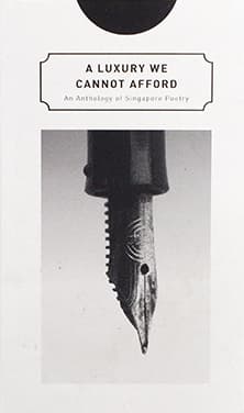 A Luxury We Cannot Afford: An Anthology of Singapore Poetry