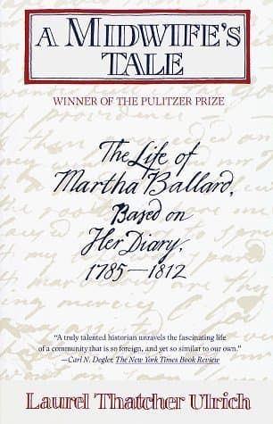 A Midwife's Tale: The Life of Martha Ballard, Based on Her Diary, 1785-1812