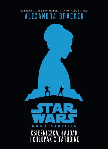 Star Wars. Nowa Nadzieja. Księżniczka, łajdak i chłopak z Tatooine