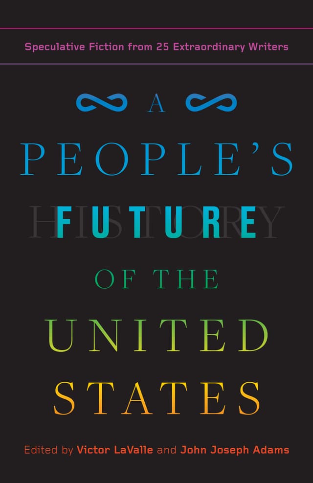 A People's Future of the United States: Speculative Fiction from 25 Extraordinary Writers