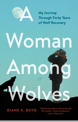 A Woman Among Wolves: My Journey Through Forty Years of Wolf Recovery