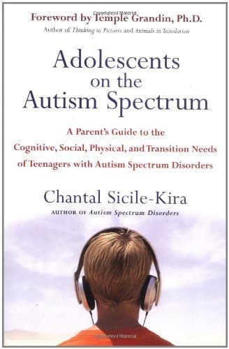 Adolescents on the Autism Spectrum: A Parent's Guide to the Cognitive, Social, Physical, and Transition Needs ofTeenagers with Autism Spectrum Disorders