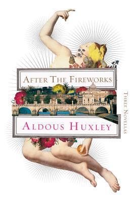 After the Fireworks: Three Novellas – Lost Classic Fiction from the Author of Brave New World