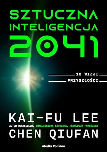 Sztuczna Inteligencja 2041. 10 wizji przyszlosci