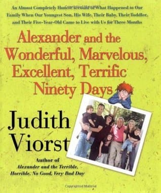 Alexander and the Wonderful, Marvelous, Excellent, Terrific Ninety Days: An Almost Completely Honest Account of What Happened to Our Family When Our ... Came to Live with Us for Three Months