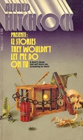 Alfred Hitchcock Presents: 12 Stories They Wouldn't Let Me Do on TV