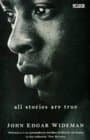 All Stories are True: The Stories of John Edgar Wideman