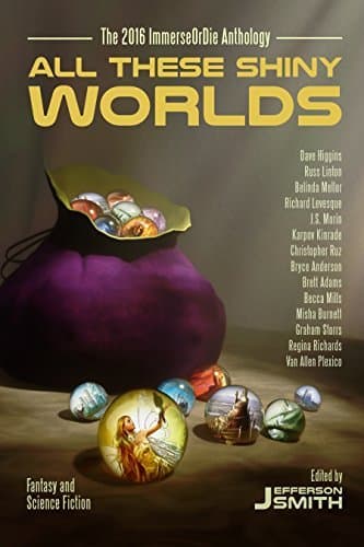 All These Shiny Worlds: The 2016 ImmerseOrDie Anthology