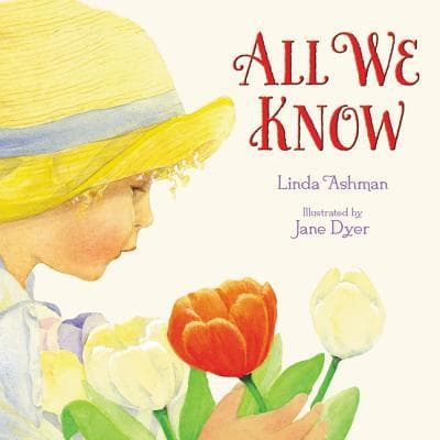 All We Know: A Beautifully Illustrated and Timeless Story About Parent and Child Love and the Natural World for Kids
