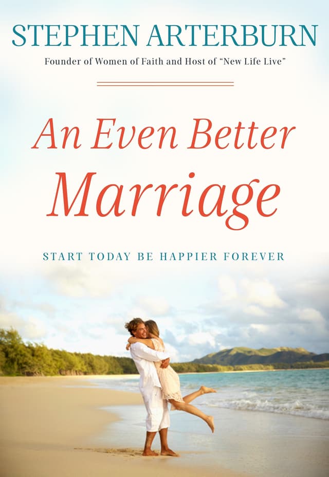 An Even Better Marriage: Start Today Be Happier Forever