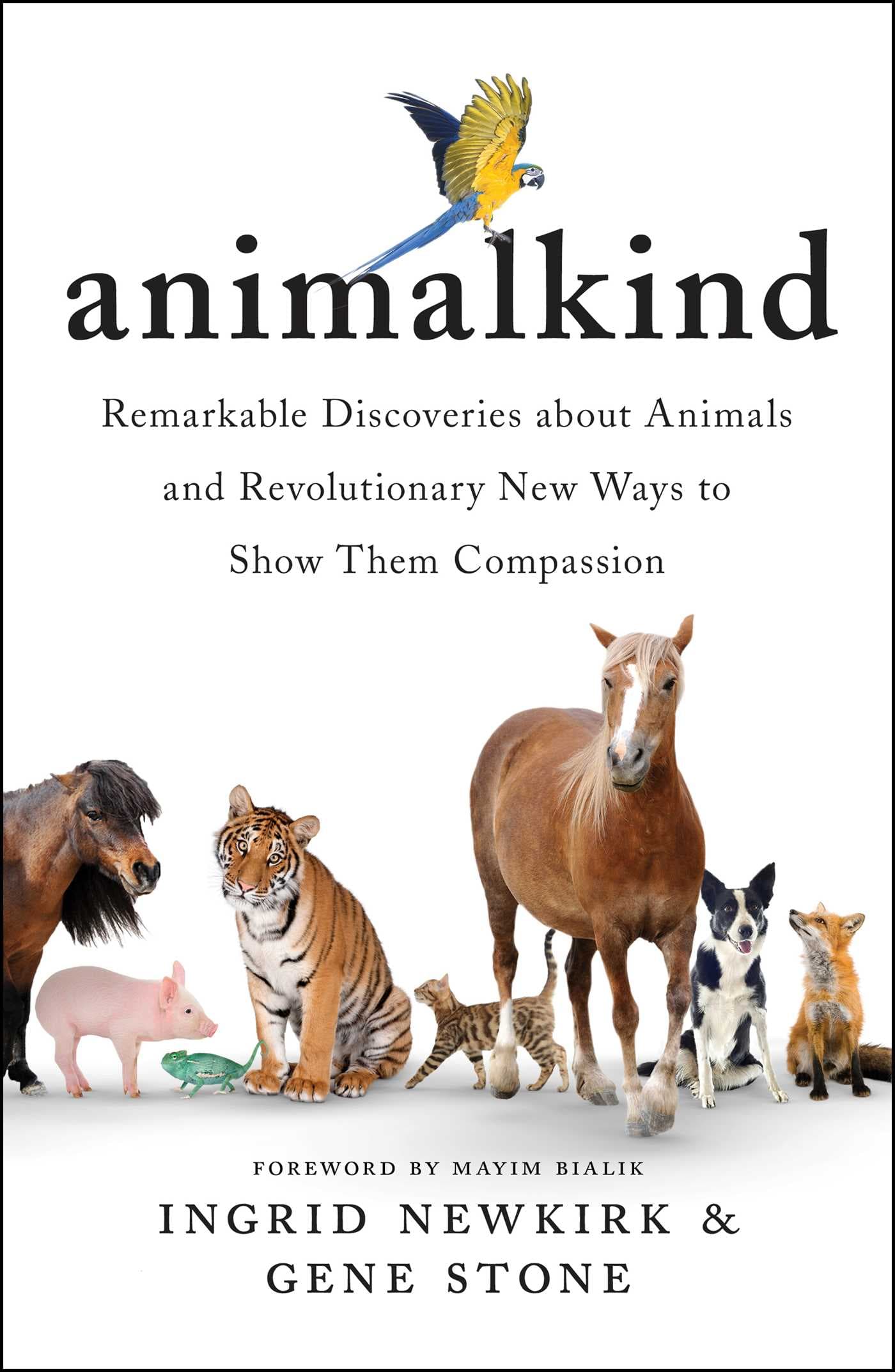 Animalkind: Remarkable Discoveries About Animals and Revolutionary New Ways to Show Them Compassion