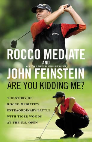 Are You Kidding Me?: The Story of Rocco Mediate's Extraordinary Battle with Tiger Woods at the US Open