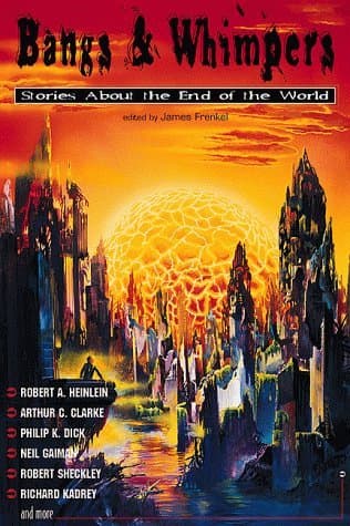 Bangs and Whimpers: Stories About the End of the World