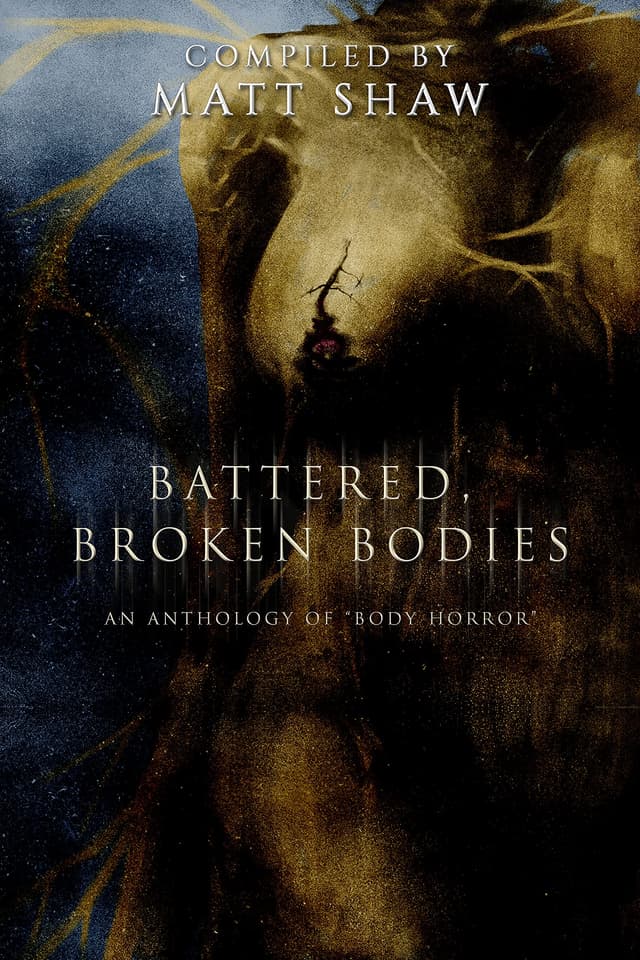 Battered, Broken Bodies: A Horror Anthology based on Body Horror