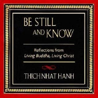 Be Still and Know: Reflections from Living Buddha, Living Christ