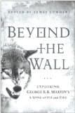 Beyond the Wall: Exploring George R. R. Martin's A Song of Ice and Fire