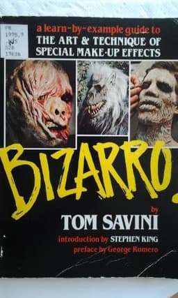 Bizarro: A Learn-by-Example Guide to the Art & Technique of Special Make-up Effects