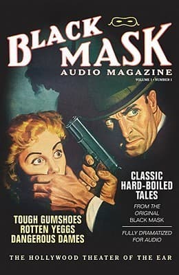 Black Mask Audio Magazine, Vol. 1: Classic Hard-Boiled Tales from the Original Black Mask (Hollywood Theater of the Ear)