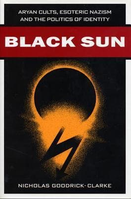 Black Sun: Aryan Cults, Esoteric Nazism, and the Politics of Identity