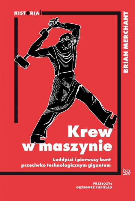 Krew w maszynie. Luddyści i pierwszy bunt przeciwko technologicznym gigantom