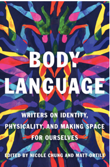 Body Language: Writers on Identity, Physicality, and Making Space for Ourselves