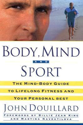 Body, Mind, and Sport: The Mind-Body Guide to Lifelong Health, Fitness, and Your Personal Best