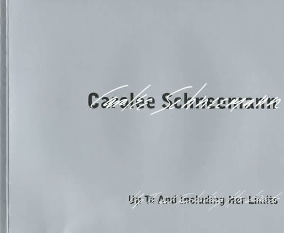 Carolee Schneemann: Up to and Including Her Limits