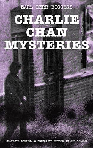 CHARLIE CHAN MYSTERIES – Complete Series: 6 Detective Novels in One Volume (Annotated): Enriched Edition. Chinese American detective with Honolulu Police unravels globe-spanning 1920s murders