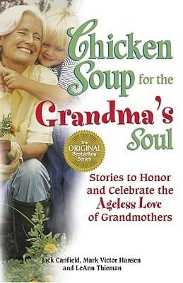Chicken Soup for the Grandma's Soul: Stories to Honor and Celebrate the Ageless Love of Grandmothers