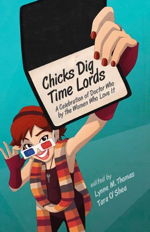 Chicks Dig Time Lords: A Celebration of Doctor Who by the Women Who Love It