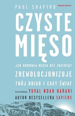 Czyste mięso. Jak hodowla mięsa bez zwierząt zrewolucjonizuje twój obiad i cały świat