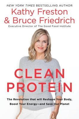 Clean Protein: The Revolution that Will Reshape Your Body, Boost Your Energy—and Save Our Planet