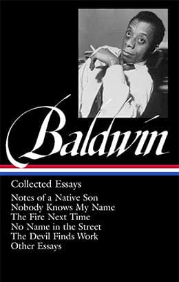 Collected Essays: Notes of a Native Son / Nobody Knows My Name / The Fire Next Time / No Name in the Street / The Devil Finds Work / Other Essays