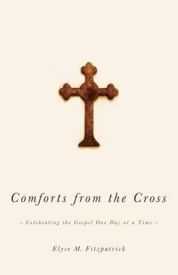 Comforts from the Cross: Celebrating the Gospel One Day at a Time