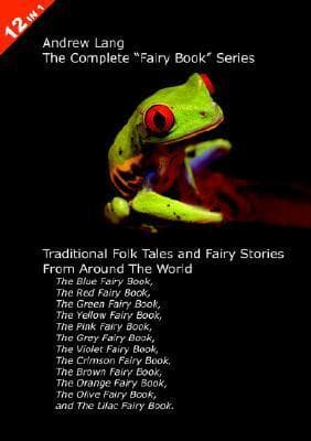 Complete Fairy Book Series: The Blue, Red, Green, Yellow, Pink, Grey, Violet, Crimson, Brown, Orange, Olive, and Lilac Fairy Books