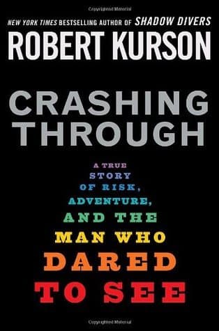 Crashing Through: A True Story of Risk, Adventure, and the Man Who Dared to See