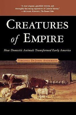 Creatures of Empire: How Domestic Animals Transformed Early America
