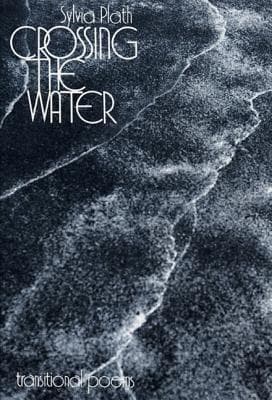 Crossing the Water: Sylvia Plath's Triumphant Poetry Collection Exploring Tensions Between Desire and Duty