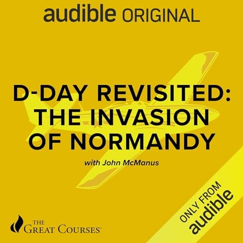 D-Day Revisited: The Invasion of Normandy