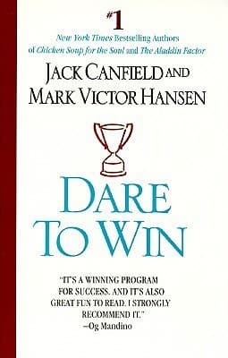 Dare to Win: The Guide to Getting What You Want Out of Life