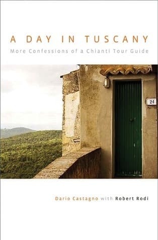 Day in Tuscany: More Confessions Of A Chianti Tour Guide