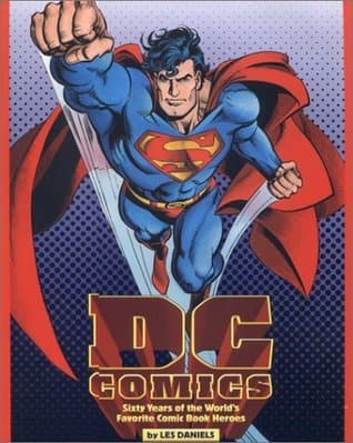 DC Comics: Sixty Years of the World's Favorite Comic Book Heroes