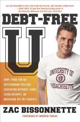 Debt-Free U: How I Paid for an Outstanding College Education Without Loans, Scholarships, Or Mooching Off My Parents