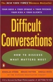 Difficult Conversations: How to Discuss What Matters Most