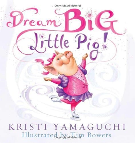 Dream Big, Little Pig!: An Inspiring Figure Skating Book
