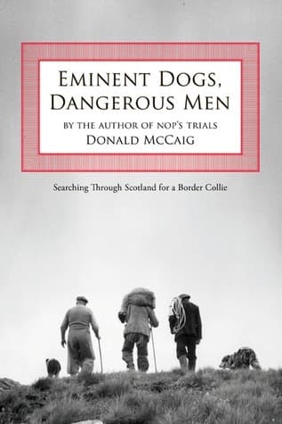 Eminent Dogs, Dangerous Men: Searching Through Scotland For A Border Collie