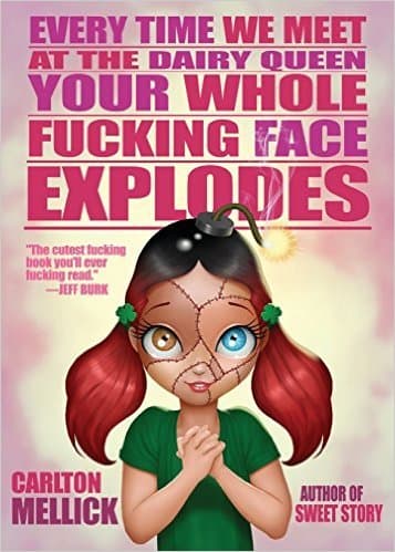 Every Time We Meet at the Dairy Queen, Your Whole Fucking Face Explodes