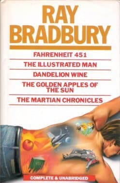 Fahrenheit 451; The Illustrated Man; Dandelion Wine; The Golden Apples of the Sun; The Martian Chronicles