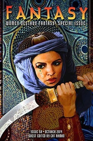 Fantasy Magazine, Issue 58, October 2014: Women Destroy Fantasy! Special Issue