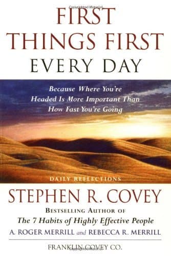 First Things First Every Day: Daily Reflections- Because Where You're Headed Is More Important Than How Fast You Get There